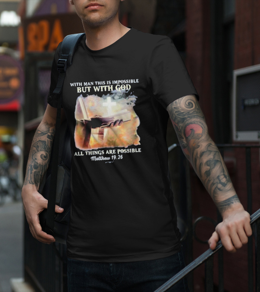 With Man This Is Impossible But With God All Things Are Possible Matthew 19 26 Bible And Cross Background T-Shirt