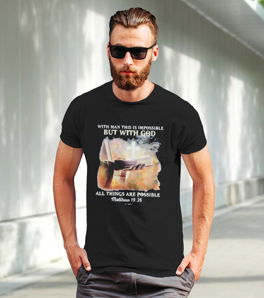 With Man This Is Impossible But With God All Things Are Possible Matthew 19 26 Bible And Cross Background T-Shirt