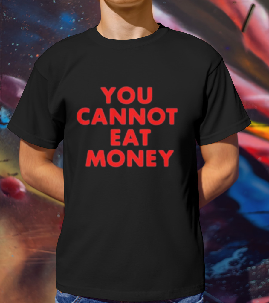 You Cannot Eat Money Bold Red T-Shirt