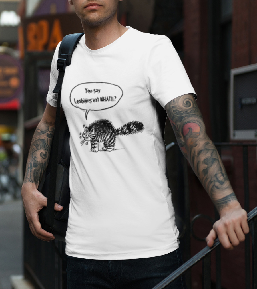 You Say Lesbians Eat What Cat Speech Bubble T-Shirt