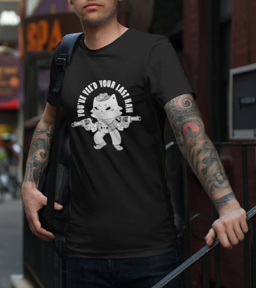 You’ve Yee’d Your Last Haw Cowboy Cat With Dual Pistols T-Shirt