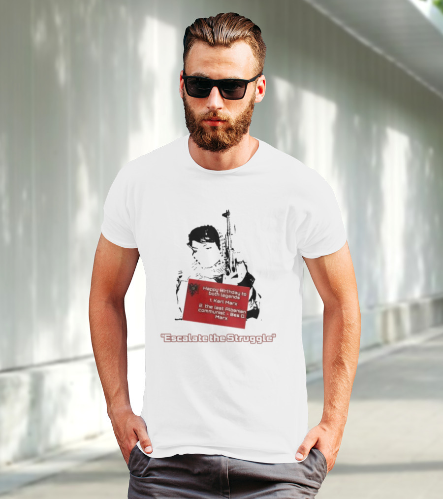 Happy Birthday To Both Legends: 1. Karl Marx 2. The Last Albanian Communist Beq O. Mark Escalate The Struggle T-Shirt