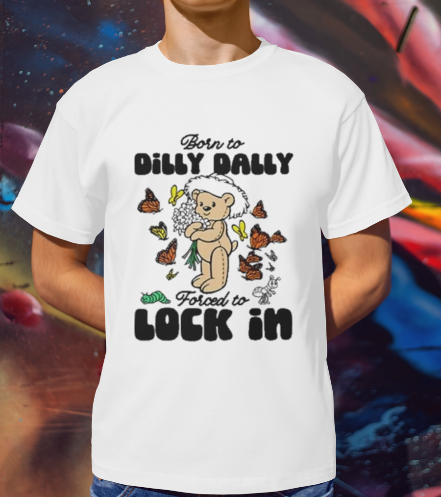 Born To Dilly Dally Forced To Lock In Butterfly Bear T-Shirt