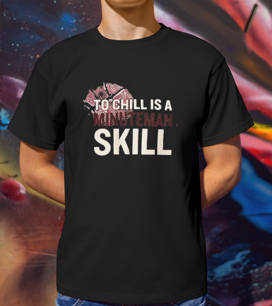To Chill Is A Minuteman Skill Basketball Text With Broken Hoop T-Shirt