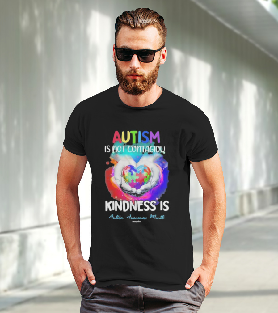 Autism Is Not Contagious Kindness Is Heart Hands Autism Awareness Month T-Shirt