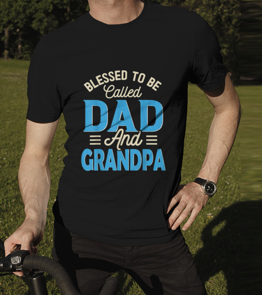 Blessed To Be Called Dad And Grandpa Father's Day Grandpa T-Shirt