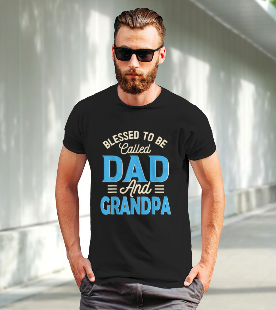 Blessed To Be Called Dad And Grandpa Father's Day Grandpa T-Shirt