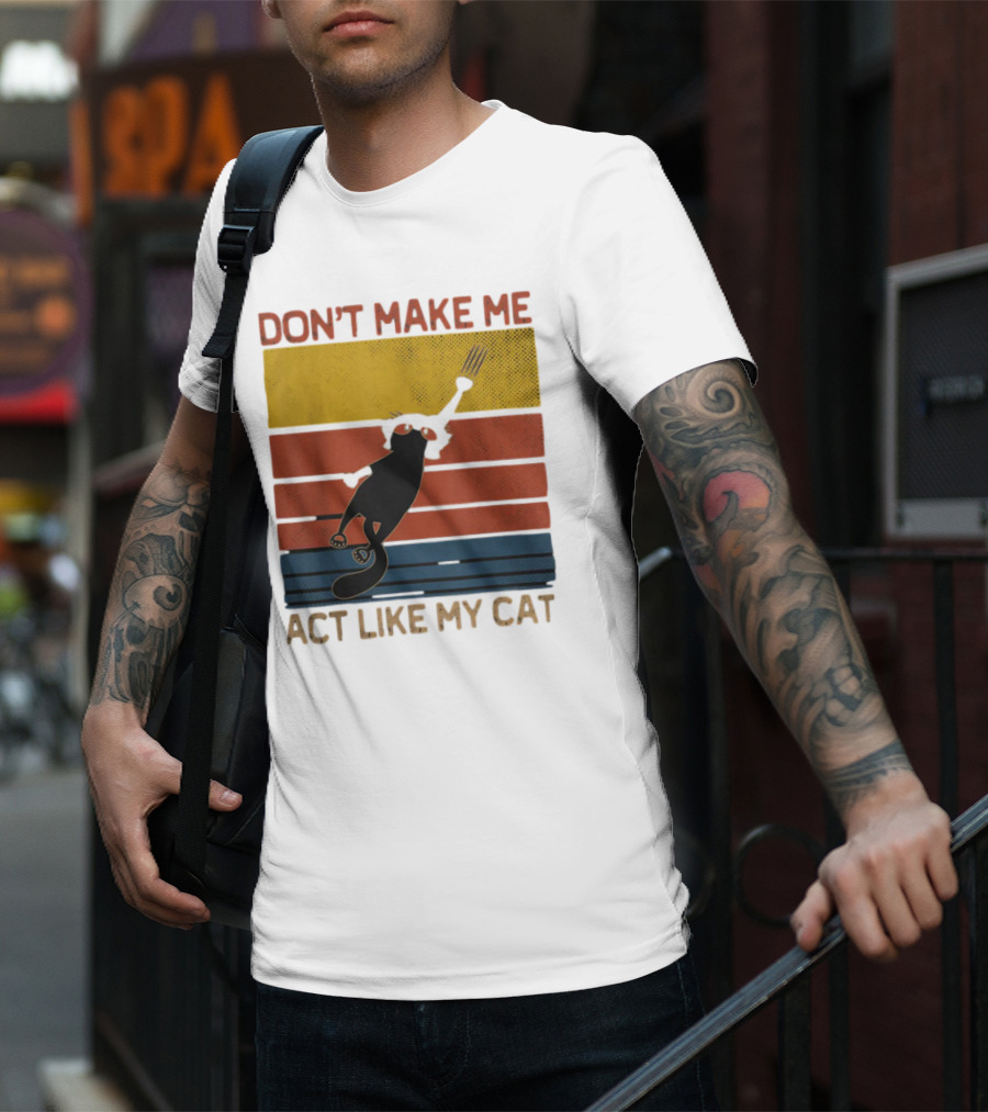 Don't Make Me Act Like My Cat Vintage Retro Style Cat Clawing Stripes T-Shirt