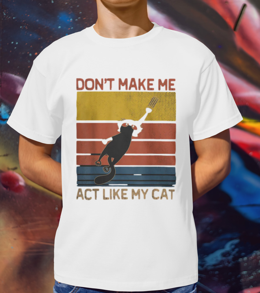 Don't Make Me Act Like My Cat Vintage Retro Style Cat Clawing Stripes T-Shirt