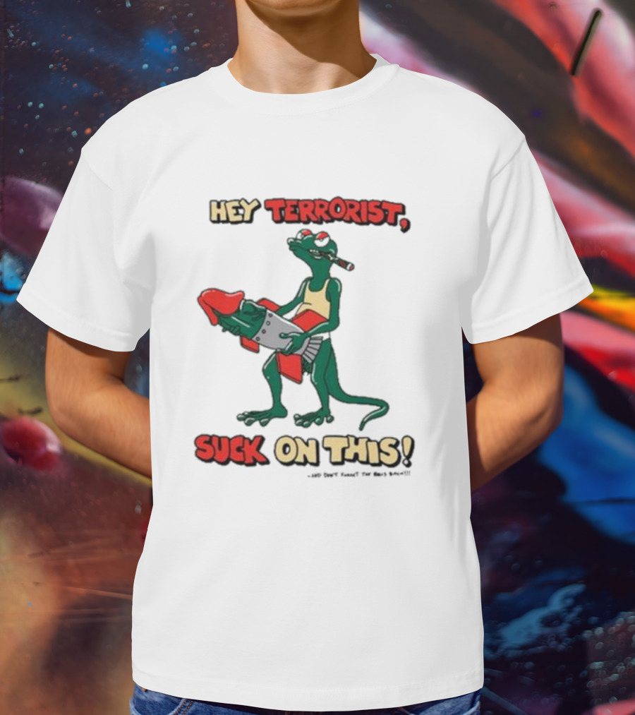 Hey Terrorist Suck On This T-Shirt