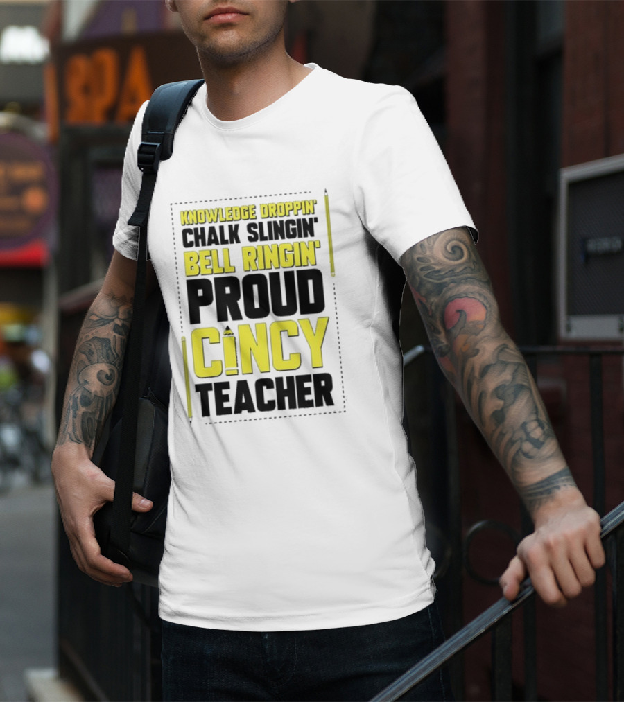 Knowledge Droppin Chalk Slingin Bell Ringin Proud Cincy Teacher T-Shirt
