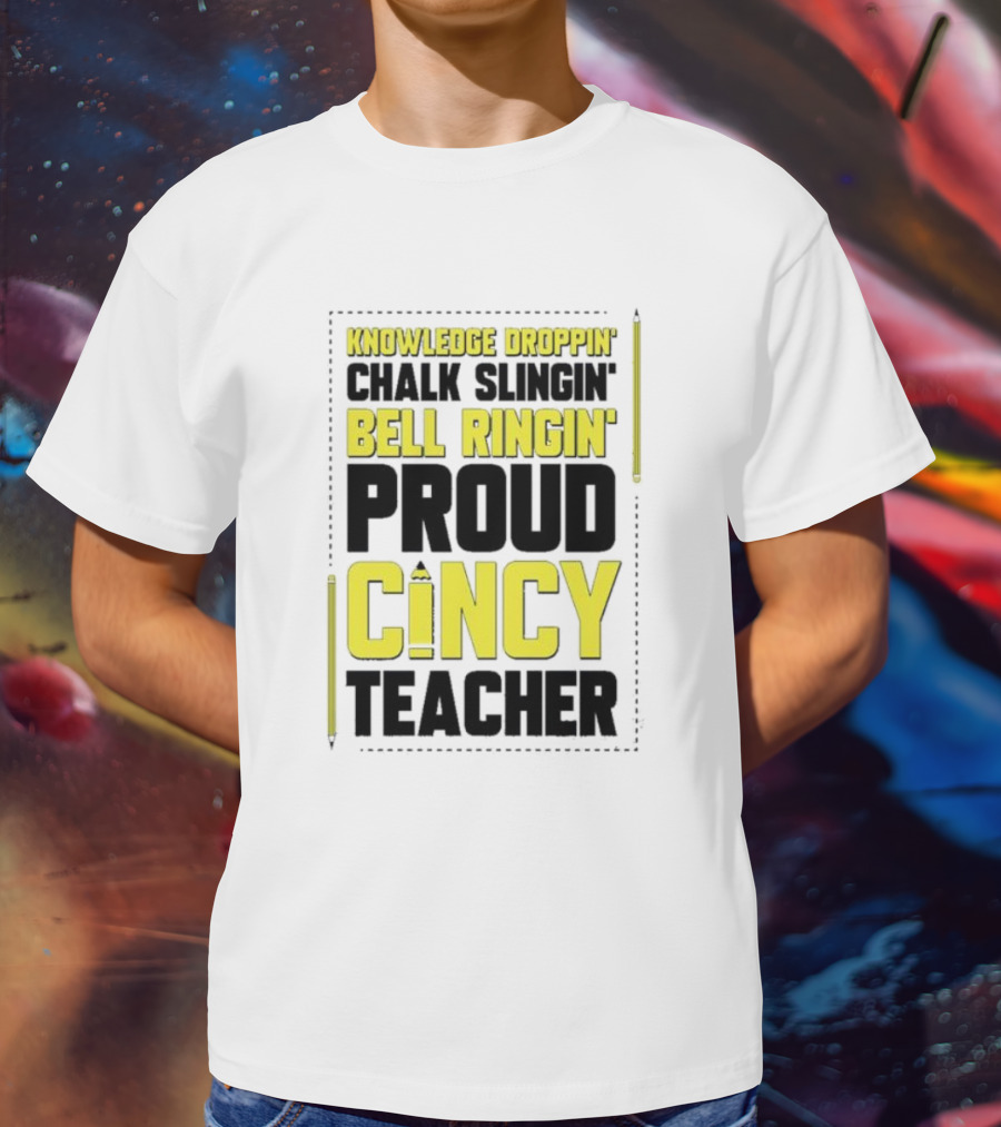 Knowledge Droppin Chalk Slingin Bell Ringin Proud Cincy Teacher T-Shirt