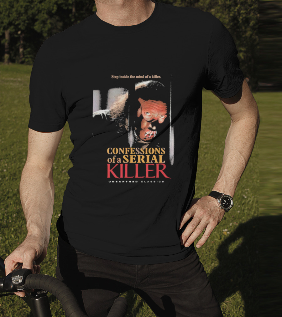 Step Inside The Mind Of A Killer Confessions Of A Serial Killer Unearthed Classics T-Shirt