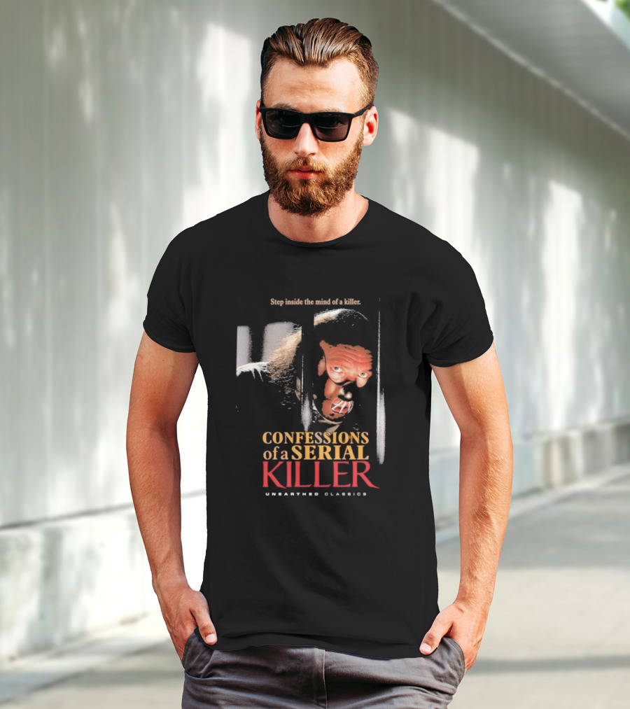 Step Inside The Mind Of A Killer Confessions Of A Serial Killer Unearthed Classics T-Shirt
