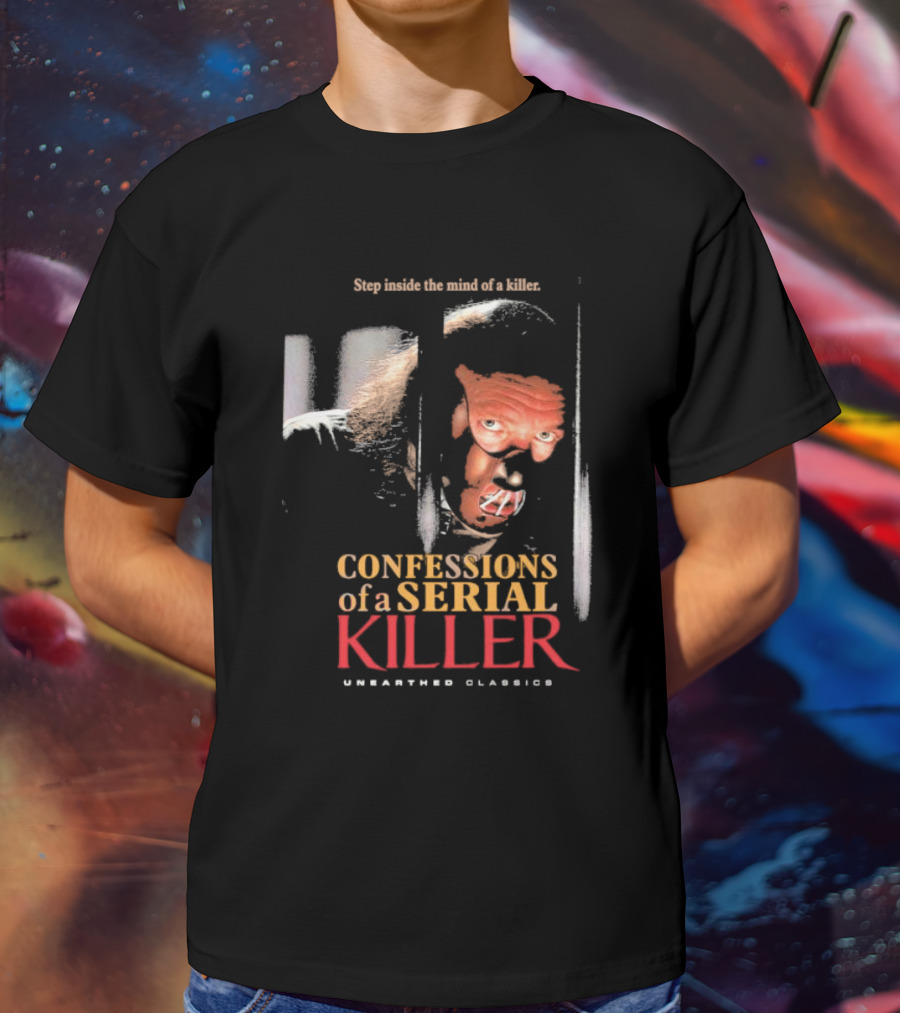 Step Inside The Mind Of A Killer Confessions Of A Serial Killer Unearthed Classics T-Shirt