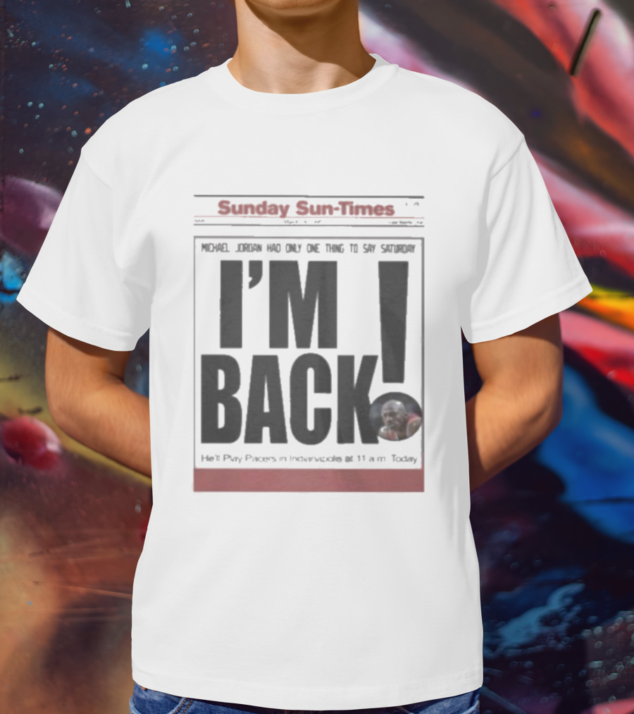 Sunday Sun Times Michael Jordan I'm Back 11 AM Today T-Shirt