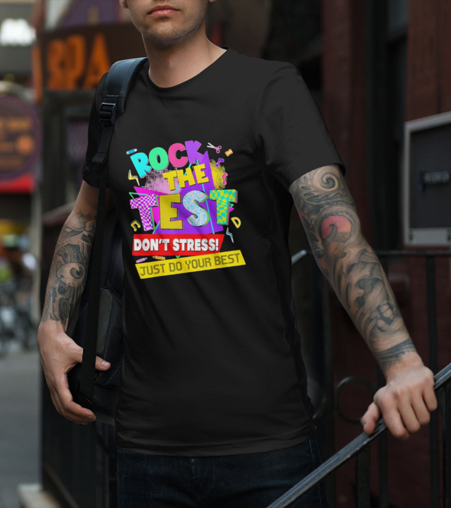 Rock The Test Don't Stress Testing Day Just Do Your Best Teachers Students T-Shirt