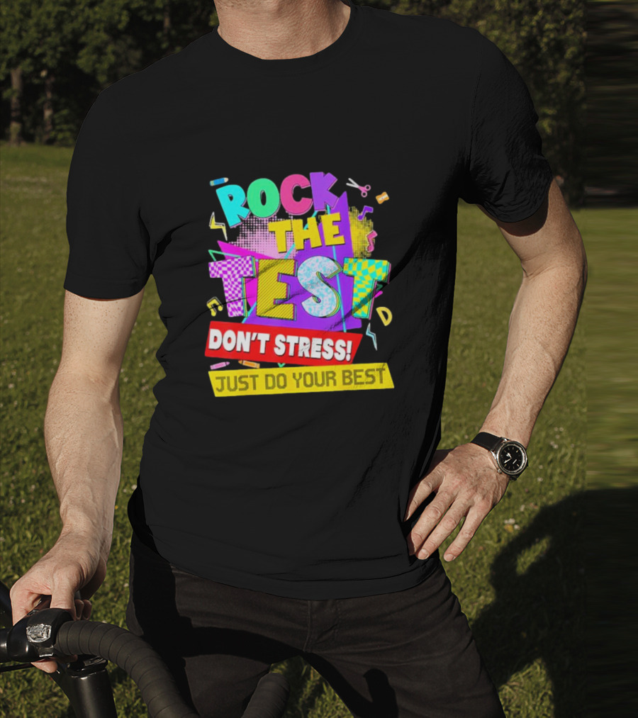 Rock The Test Don't Stress Testing Day Just Do Your Best Teachers Students T-Shirt