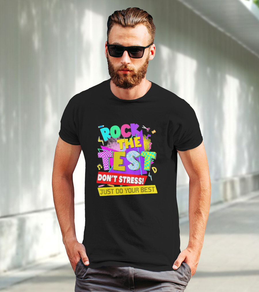 Rock The Test Don't Stress Testing Day Just Do Your Best Teachers Students T-Shirt