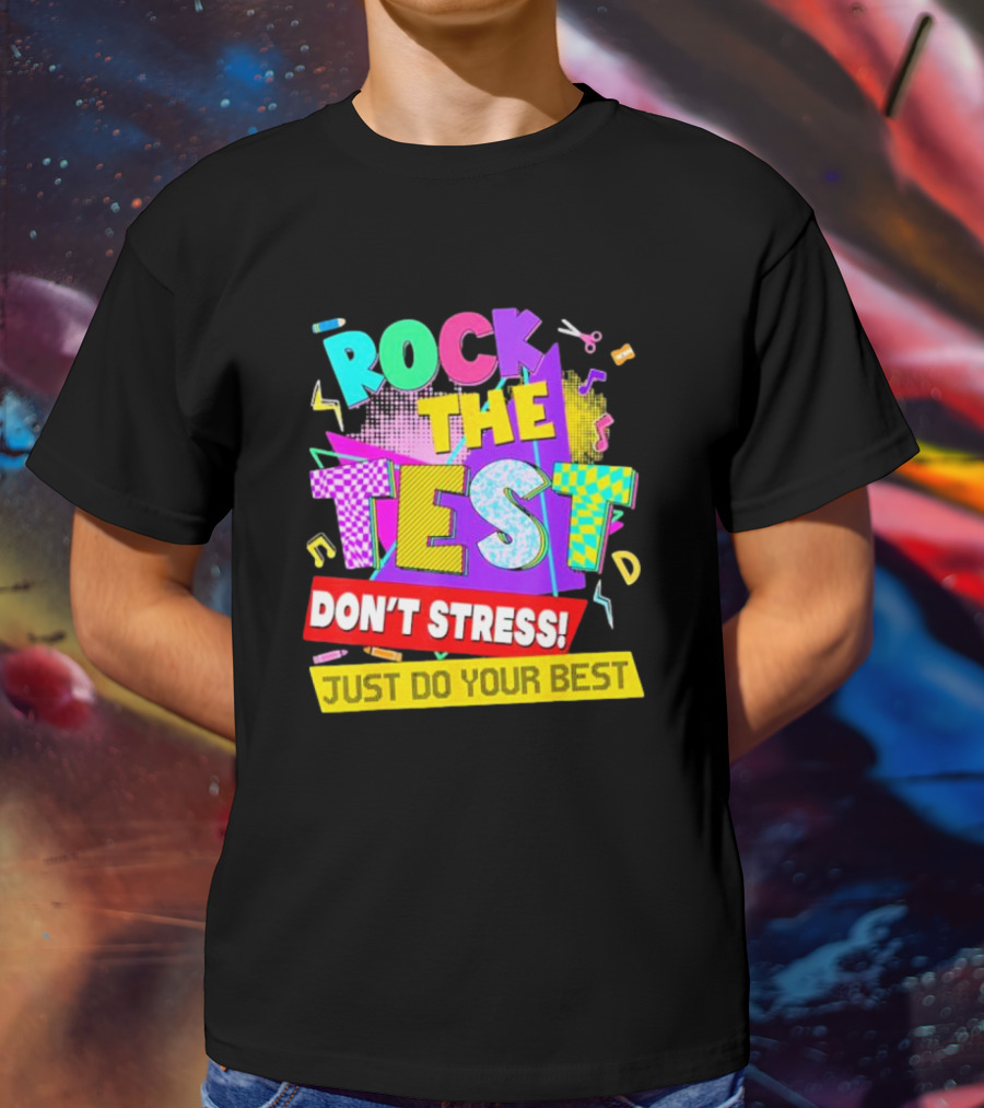 Rock The Test Don't Stress Testing Day Just Do Your Best Teachers Students T-Shirt