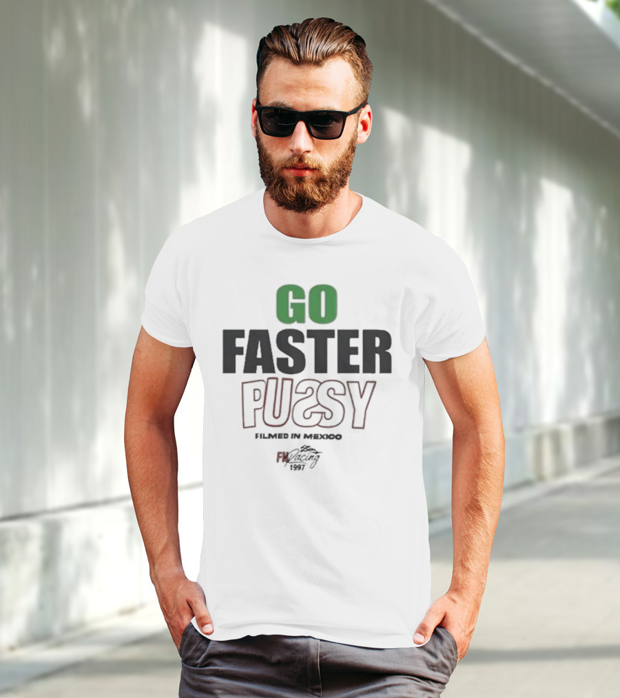 GO FASTER PUSSY FILMED IN MEXICO FX RACING 1997 T-Shirt