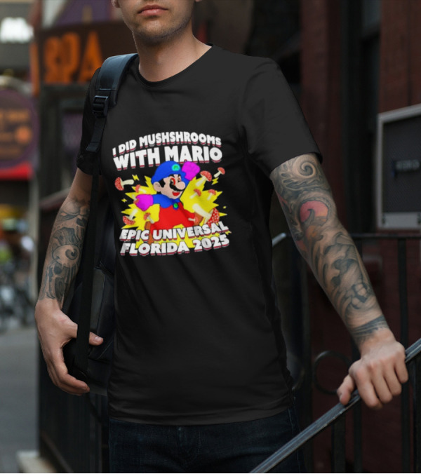 I Did Mushrooms With Mario Epic Universal Florida 2025 T-Shirt
