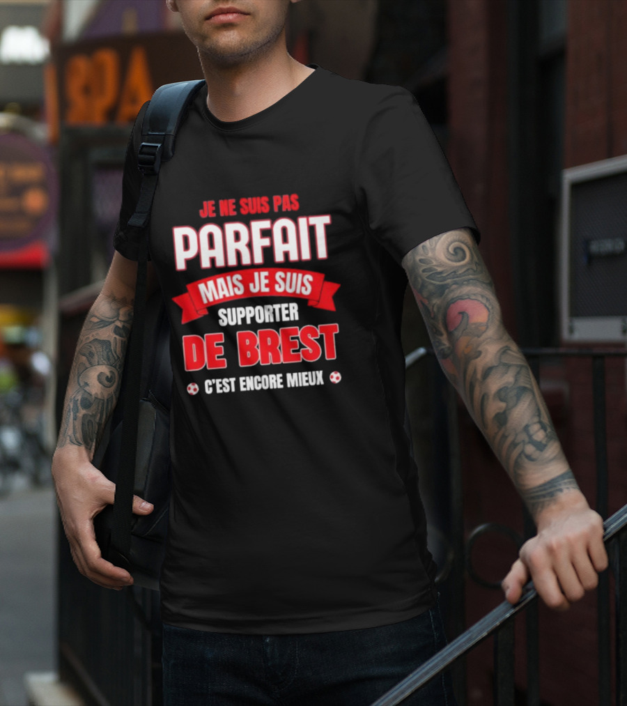 Je Ne Suis Pas Parfait Mais Je Suis Supporter De Brest C’est Encore Mieux Football Fan T-Shirt
