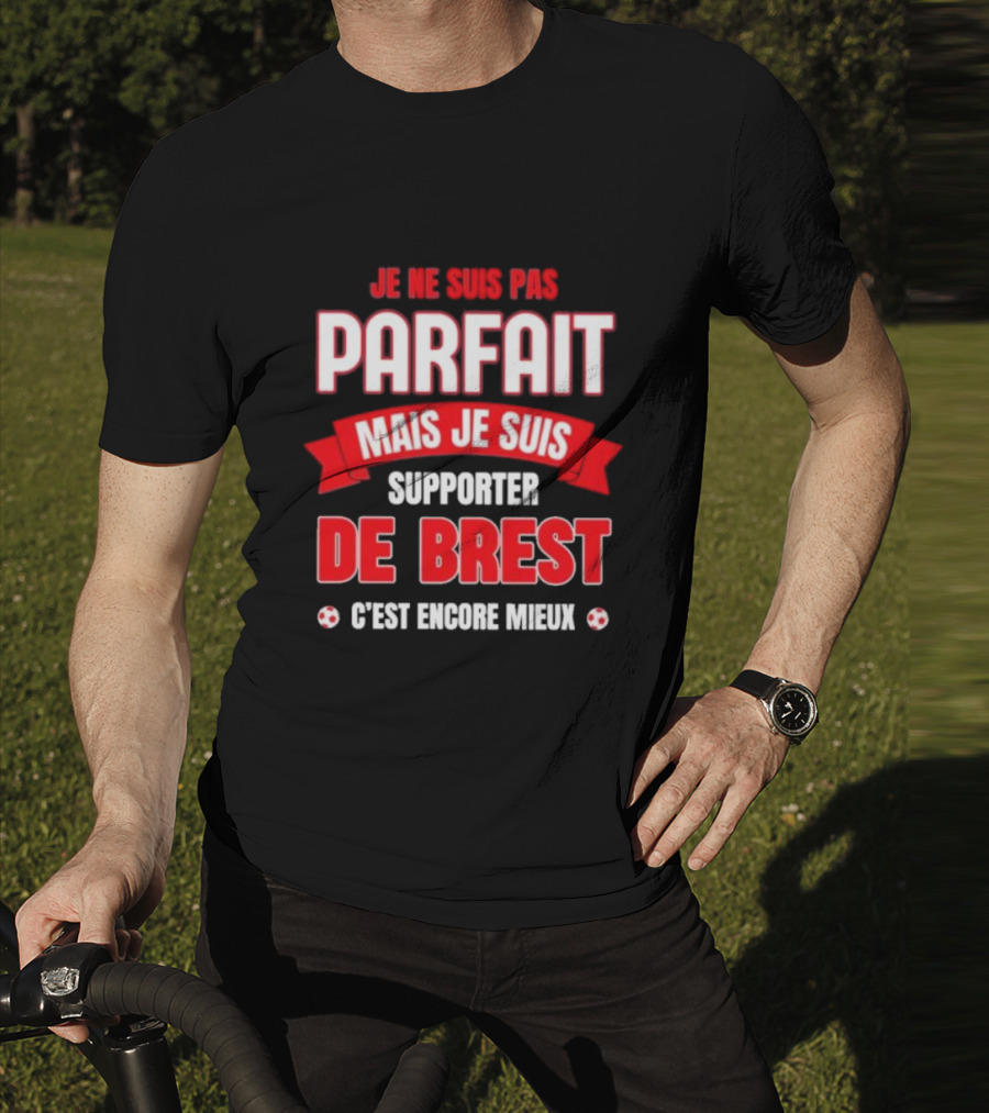 Je Ne Suis Pas Parfait Mais Je Suis Supporter De Brest C’est Encore Mieux Football Fan T-Shirt