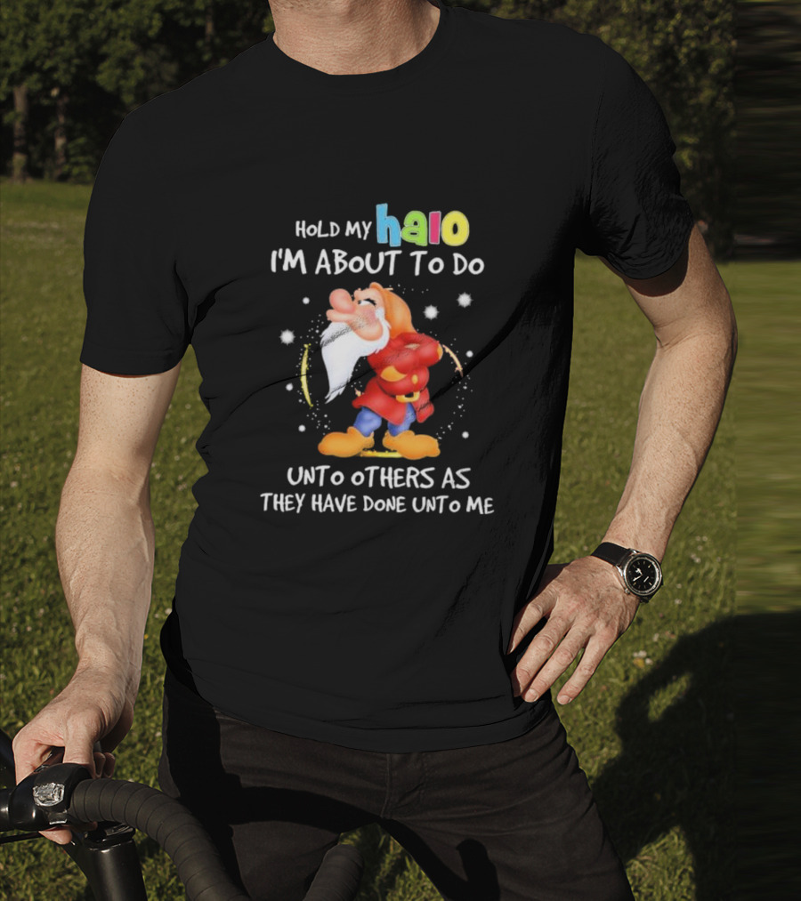 Hold My Halo I'm About To Do Unto Others As They Have Done Unto Me Dwarf Character T-Shirt