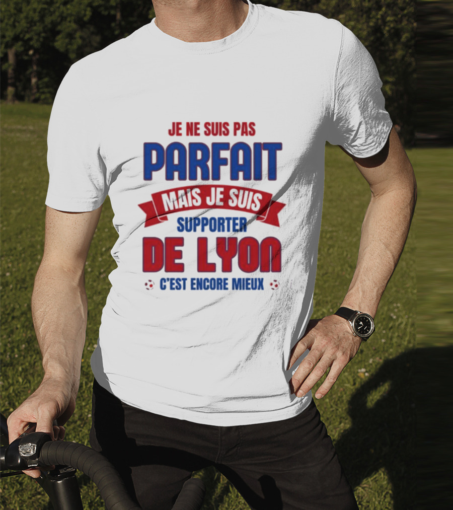 Je Ne Suis Pas Parfait Mais Je Suis Supporter De Lyon C’est Encore Mieux Football Fan T-Shirt