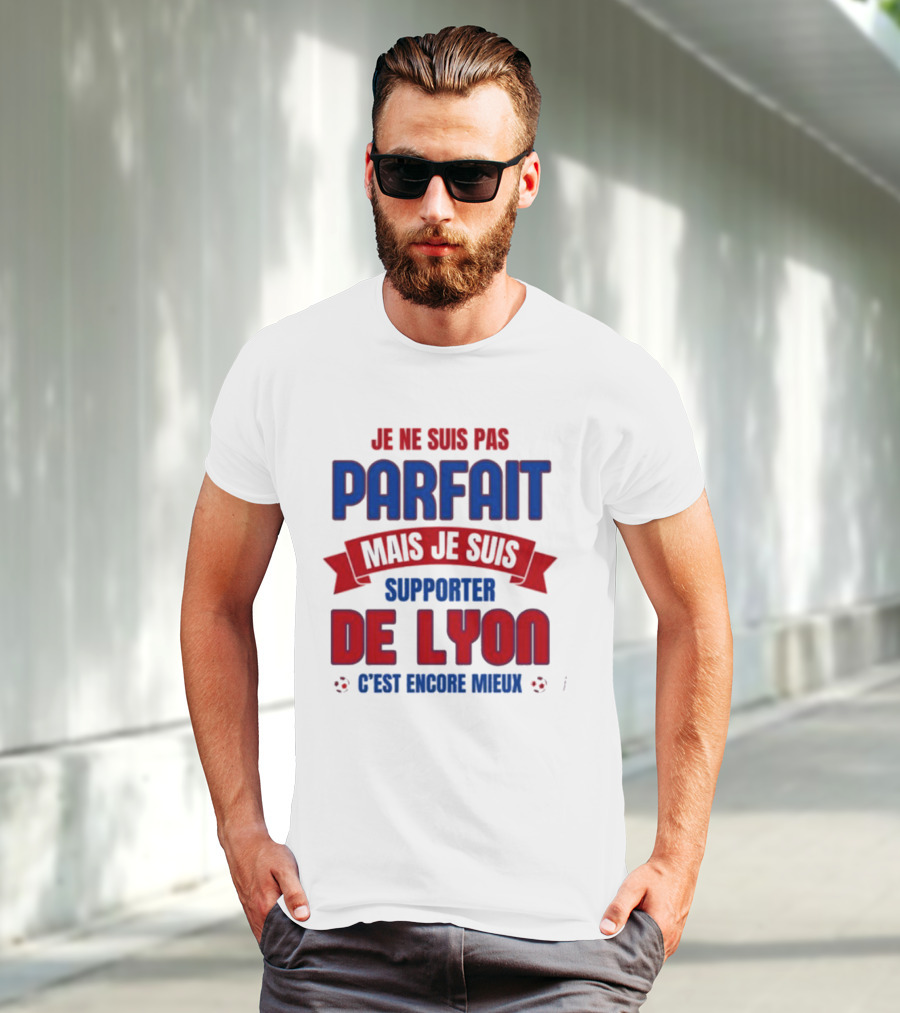 Je Ne Suis Pas Parfait Mais Je Suis Supporter De Lyon C’est Encore Mieux Football Fan T-Shirt