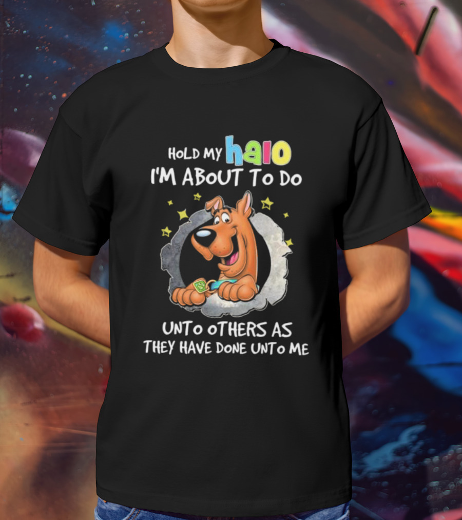 Scooby Doo Hold My Halo I'm About To Do Unto Others As They Have Done Unto Me T-Shirt