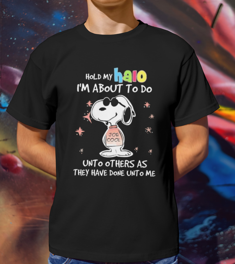 Snoopy Joe Cool Hold My Halo I'm About To Do Unto Others As They Have Done Unto Me T-Shirt