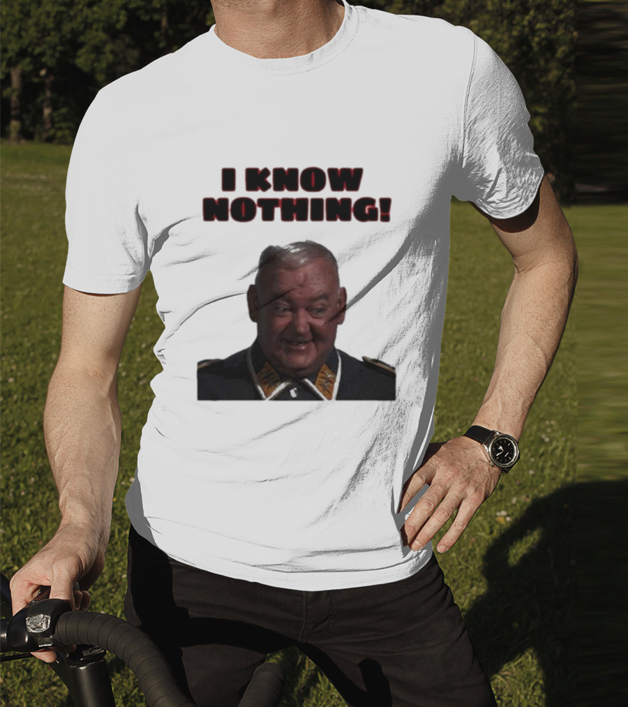 I Know Nothing John Banner As Sergeant Schultz Hogan's Heroes T-Shirt