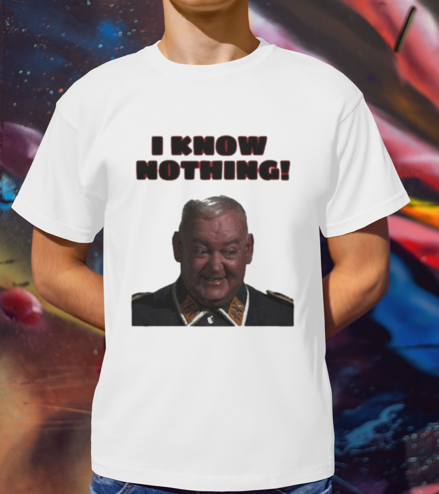 I Know Nothing John Banner As Sergeant Schultz Hogan's Heroes T-Shirt