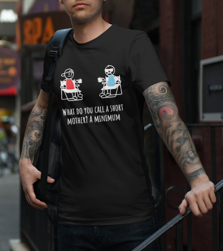 Logan Lisle What Do You Call A Short Mother A Minimum Stick Figure Characters With Coffee T-Shirt