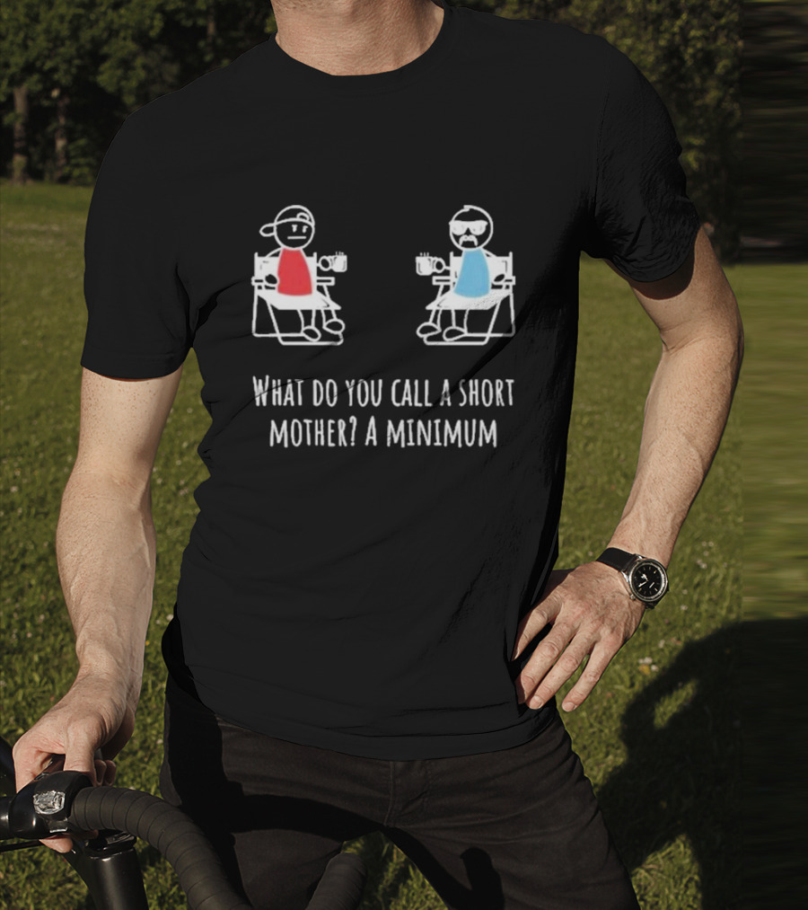 Logan Lisle What Do You Call A Short Mother A Minimum Stick Figure Characters With Coffee T-Shirt