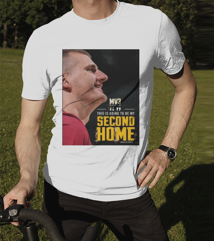Nikola On Denver MV3 This Is Going To Be My Second Home T-Shirt