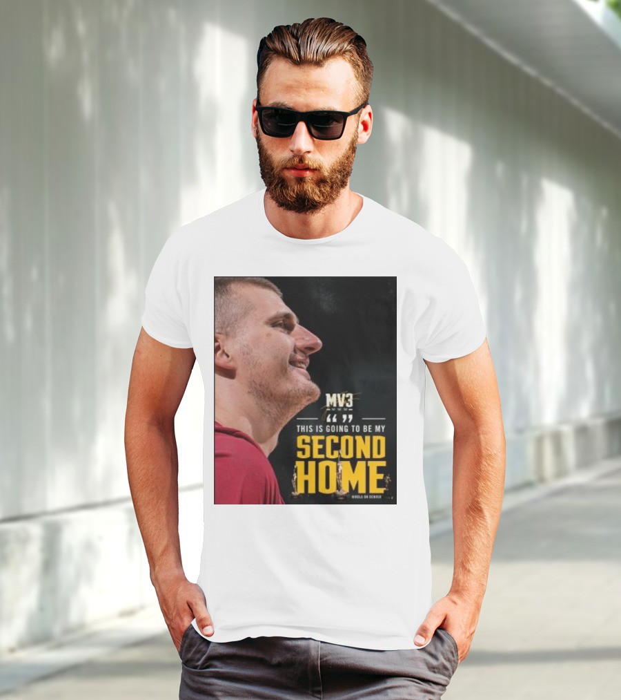 Nikola On Denver MV3 This Is Going To Be My Second Home T-Shirt
