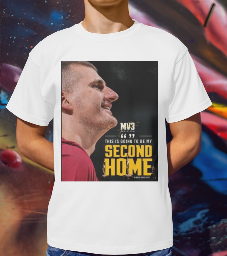 Nikola On Denver MV3 This Is Going To Be My Second Home T-Shirt