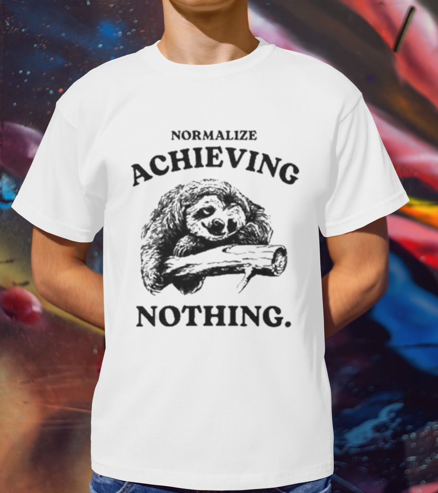 Normalize Achieving Nothing Sloth Hugging Branch T-Shirt