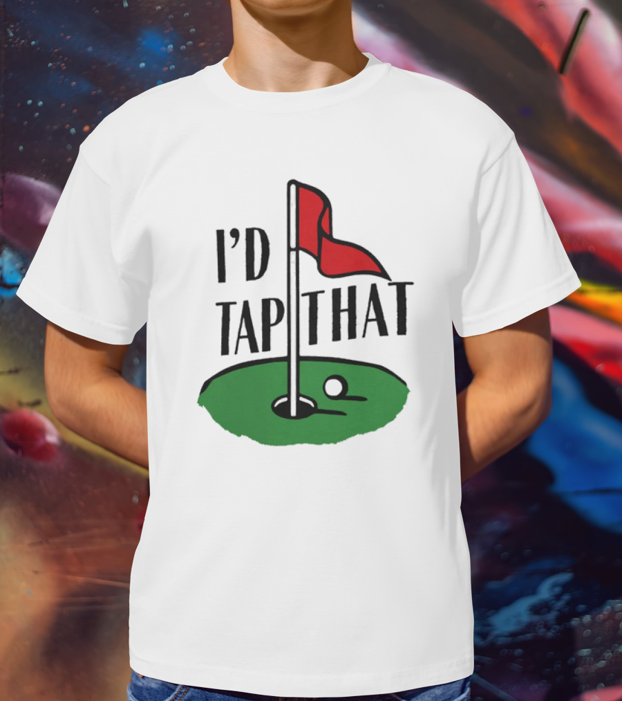 I’d Tap That Golf Dad T-Shirt