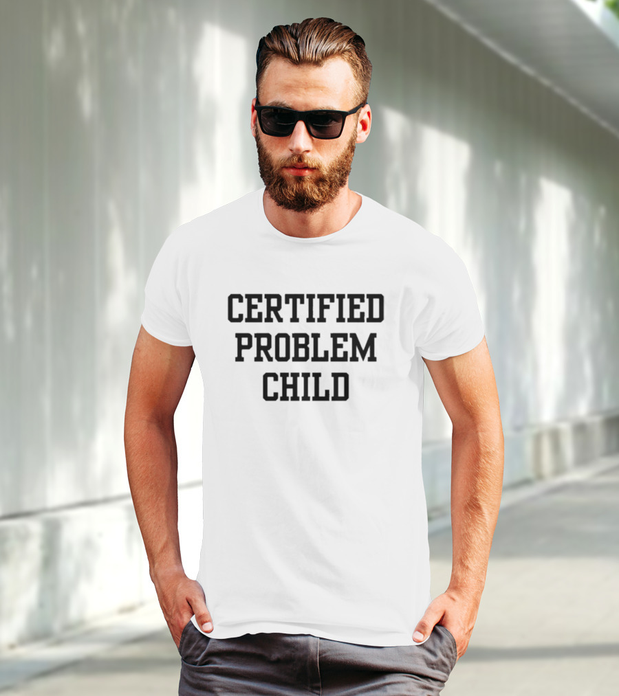 Certified Problem Child T-Shirt