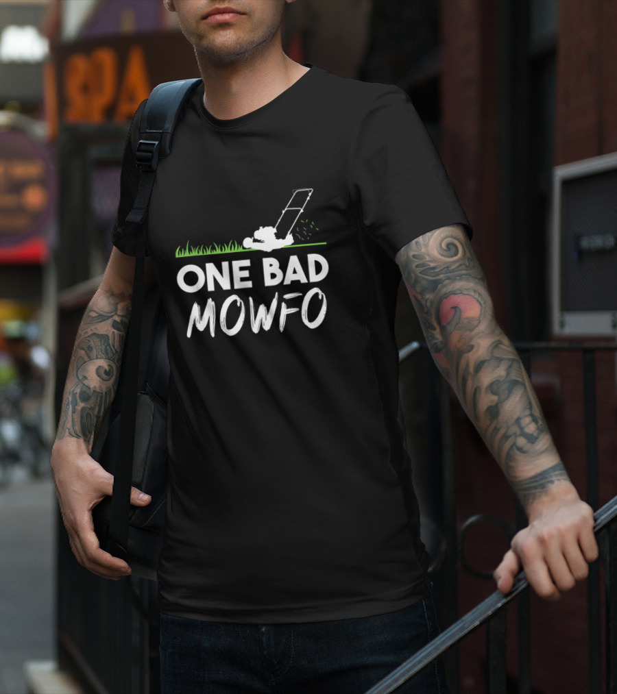 One Bad Mowfo Funny Lawn Mowing Gardener Father's Day Humor T-Shirt