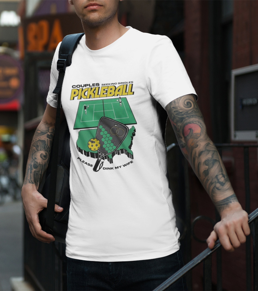 Couples Seeking Singles Pickleball Please Dink My Wife T-Shirt