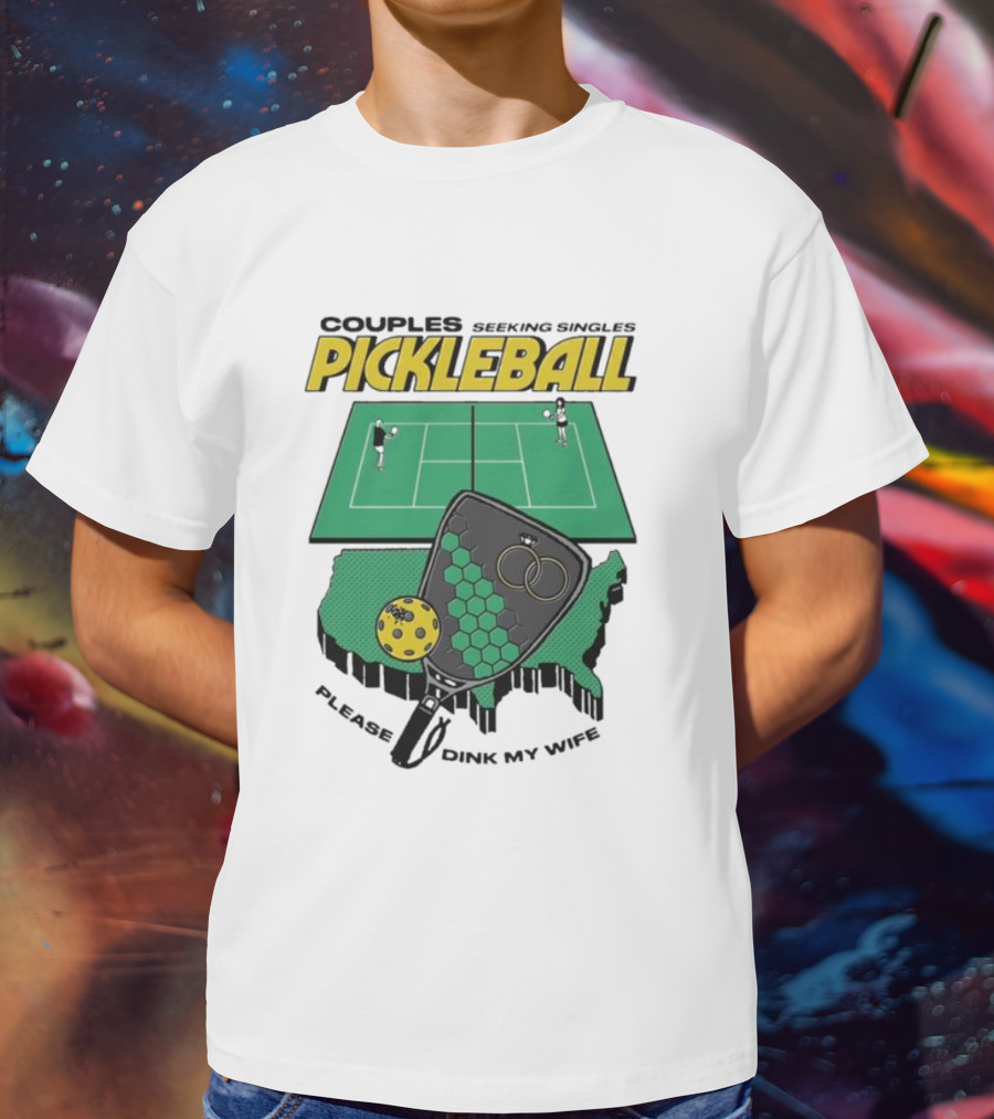Couples Seeking Singles Pickleball Please Dink My Wife T-Shirt