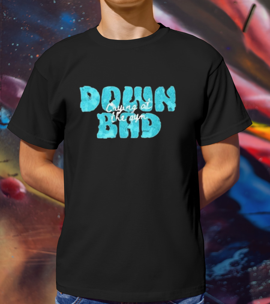 Down Bad Crying At The Gym Sports Bra T-Shirt