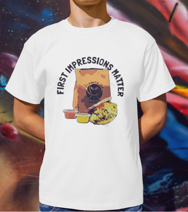 First Impressions Matter Planet Tacos Bag And Food T-Shirt
