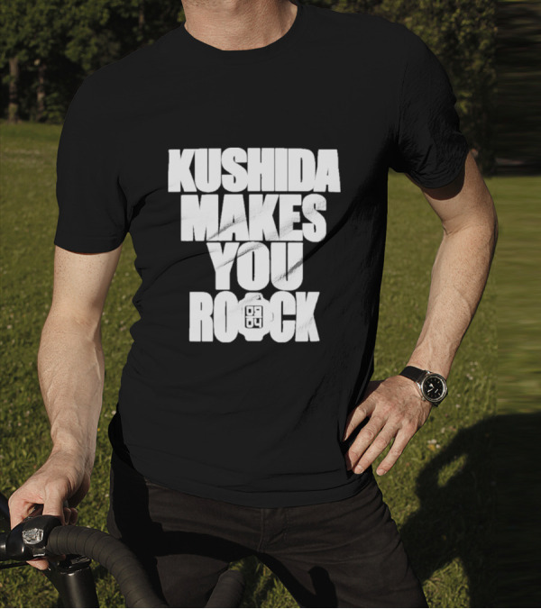 Kushida Makes You Rock 08 04 T-Shirt
