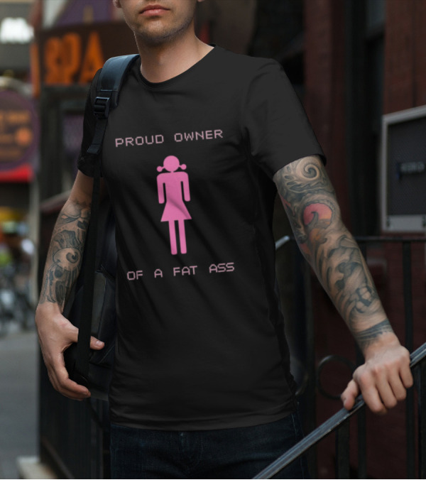 Proud Owner Of A Fat Ass Pink T-Shirt